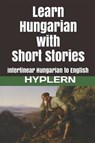 Learn Hungarian with Short Stories: Interlinear Hungarian to English - Bermuda Word Hyplern - 9781987949902