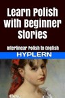 Learn Polish with Beginner Stories: Interlinear Polish to English - Bermuda Word Hyplern - 9781987949919