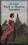 A Love Such as Heaven Intended - Amanda Lauer - 9781987970111