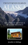 Twenty-Seven Years in Alaska - Jennifer Hellings - 9781987985306