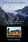 Twenty-Seven Years in Alaska - Jennifer Hellings - 9781987985320