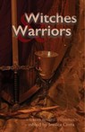 Witches & Warriors - Jessica Corra (editor) ; Cass Morris ; Edith Hope Bishop ; Dorian Lindle ; J. Lynn Baker ; Kate Larking ; Kristin Blount ; Lola Lindle ; Jennifer Adam ; Nivair H. Gabriel ; Kallyn Hunter ; Lyta Gold ; Rook Riley ; Jessica Aelwood - 9781988313252