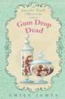 Gum Drop Dead: Cupcake Truck Mysteries - JAMES,  Emily - 9781988480282