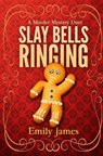 Slay Bells Ringing: A Murder Mystery Duet - Emily James - 9781988480343