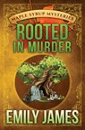 Rooted in Murder: Maple Syrup Mysteries - Emily James - 9781988480381