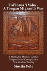 Fisi'inaua 'i Vaha - A Tongan Migrant's Way - Siosifa Pole - 9781988572512