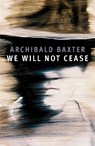 We will not cease - Archibald Baxter - 9781988592992