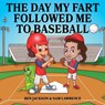 The Day My Fart Followed Me To Baseball - Ben Jackson ; Sam Lawrence - 9781988656298