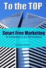 To the Top Smart Free Marketing for Entrepreneurs and Self-Employed - Doris-Maria Heilmann - 9781988664392