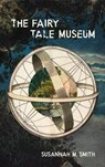 The Fairy Tale Museum - SMITH,  Susannah M. - 9781988784069