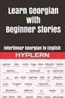 Learn Georgian with Beginner Stories: Interlinear Georgian to English - Bermuda Word Hyplern - 9781988830018