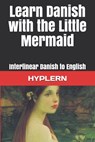 Learn Danish with The Little Mermaid: Interlinear Danish to English - Bermuda Word Hyplern - 9781988830315