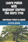 Learn Polish with Beginner Stories - The Story Tree: Interlinear Polish to English - Bermuda Word Hyplern - 9781988830957