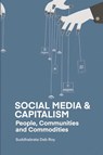 Social Media and Capitalism - Suddhabrata Deb Roy - 9781988832890