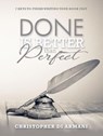 Done is Better than Perfect: 7 Keys to Finish Writing Your Book Fast - Christopher di Armani - 9781988938141