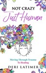 Not Crazy, Just Human - Deri Latimer - 9781989078761