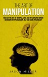 The Art of Manipulation - Jason Miller - 9781989120286