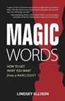 MAGIC Words: How To Get What You Want From a Narcissist - Lindsey Ellison - 9781989161487