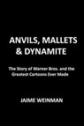 Anvils, Mallets & Dynamite - Jaime Weinman - 9781989555460