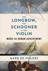 The Longbow, the Schooner & the Violin - Marq de Villiers - 9781989555590