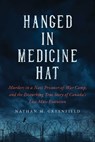 Hanged in Medicine Hat - Nathan Greenfield - 9781989555804