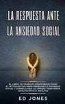 La Respuesta ante la Ansiedad Social - Ed Jones - 9781989626368