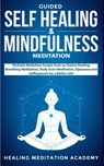 Guided Self Healing & Mindfulness Meditation - Healing Meditation Academy - 9781989629246