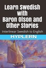 Learn Swedish with Baron Olson and Other Stories: Interlinear Swedish to English - Bermuda Word Hyplern - 9781989643679