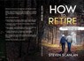 How to Retire - Steven Scanlan - 9781989681367