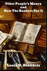 Other People's Money, and How the Bankers Use It - Louis D Brandeis - 9781989708866