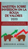 Maestria sobre inversion en la bolsa de valores 2020 - Gregorio Avena - 9781989779132