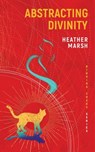 Abstracting Divinity - Heather Marsh - 9781989783337