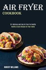 Air Fryer Cookbook - Robert Williams - 9781989891810