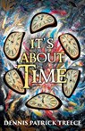 It's About Time - Dennis Patrick Treece - 9781989942000