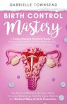 Birth Control Mastery - Gabrielle Townsend - 9781989971345