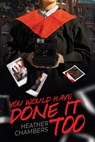 You Would Have Done It Too - Heather Chambers - 9781990086786