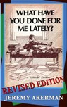 What Have You Done for Me Lately? - Jeremy Akerman - 9781990187292