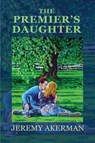 The Premier's Daughter - Jeremy Akerman - 9781990187766