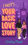 (Not) Your Basic Love Story - Lindsay Maple - 9781990253171