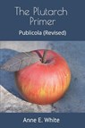 Plutarch: Plutarch Primer - Plutarch ; Anne E. White - 9781990258220