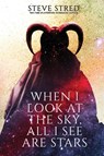 When I Look At the Sky, All I See Are Stars - Steve Stred - 9781990260384