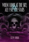 When I Look At the Sky, All I See Are Stars - Steve Stred - 9781990260391