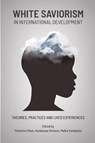 White Saviorism in International Development - Themrise Khan ; Kanakulya Dickson ; Maika Sondarjee - 9781990263187