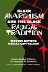 Black Anarchism and the Black Radical Tradition - Atticus Bagby-Williams ; Nsambu Za Suekama - 9781990263323
