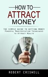How to Attract Money - Robert Criswell - 9781990373886