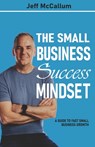 The Small Business Success Mindset: A Guide To Fast Small Business Growth - Jeff McCallum - 9781990476129
