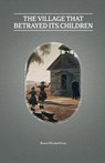 The Village That Betrayed Its Children - Karen Lee - 9781990496714