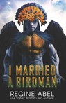 I Married A Birdman - Regine Abel - 9781990572074