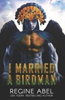 I Married A Birdman - Regine Abel - 9781990572074