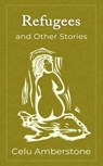 Refugees and Other Stories - Celu Amberstone - 9781990581106
